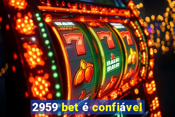 2959 bet é confiável